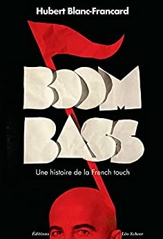 BoomBass. Une histoire de la French touch de Hubert Blanc-Francard