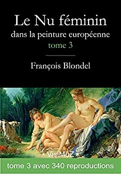 Le nu féminin dans la peinture européenne. Tome 3 de François Blondel