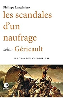 Les scandales d'un naufrage selon Géricault de  Philippe Langenieux-Villard