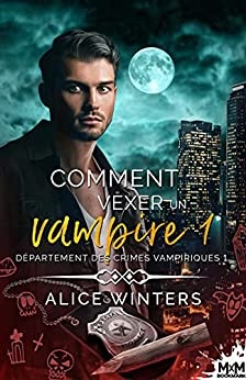 Comment vexer un vampire: Unité des crimes vampiriques, T1 de  Alice Winters et Audrey Simon