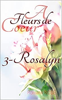 Rosalyn (A fleurs de coeur t. 3) de Romane Rose