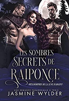 Les Sombres Secrets de Raiponce: Une Romance Paranormale à Trois (Métamorphes de la Lune d’Agent t. 1) de  Jasmine Wylder