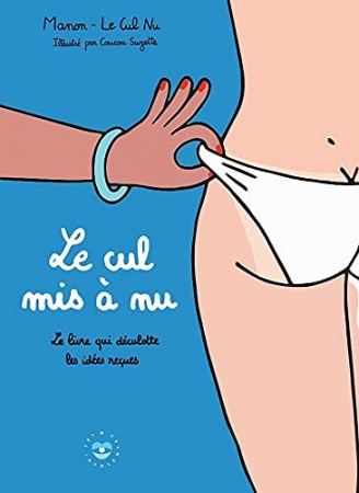 Le cul mis à nu : Le livre qui déculotte nos idées reçues (Les Insolentes) de  Manon - Le cul nu