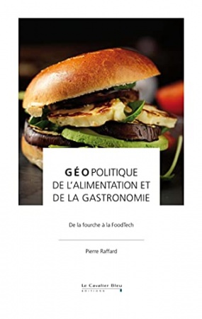 Géopolitique de l'alimentation et de la gastronomie: De la fourche à la FoodTech de Pierre Raffard