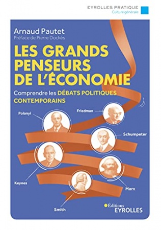 Les grands penseurs de l'économie: Comprendre les débats politiques contemporains  de Arnaud Pautet