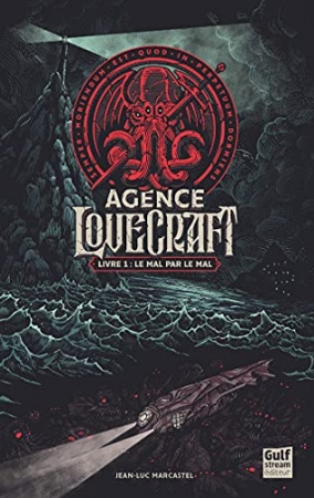 L'Agence Lovecraft, tome 1 - Le mal par le mal ! de Jean-luc Marcastel