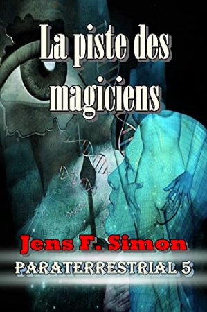 La piste des magiciens (PARATERRESTRIAL t. 5) de  Jens F. Simon
