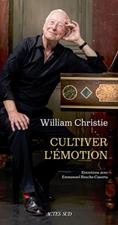 William Christie Cultiver l'émotion: Entretiens avec Emmanuel Resche-Caserta de  Emmanuel Resche-castera