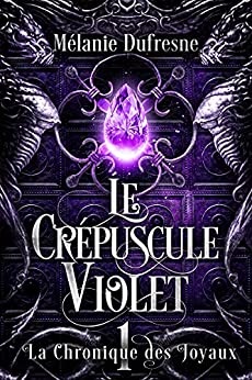 Le crépuscule violet (La Chronique des Joyaux t. 1) de Mélanie Dufresne