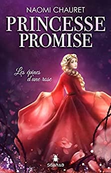 Princesse promise - Les épines d’une rose - Tome 2 de Naomi Chauret