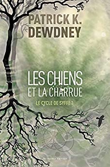 Les Chiens et la Charrue: Le Cycle de Syffe de Patrick K. Dewdney