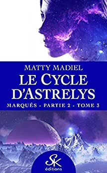 Marqués - Partie 2: Le cycle d'Astrelys, T3 de Matty Madiel