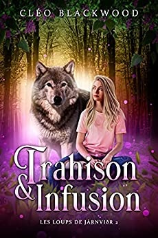 Trahison & Infusion (Les Loups de Járnviðr t. 2) de Cléo Blackwood