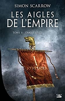 L'Aigle et les loups: Les Aigles de l'Empire, T4 de Simon Scarrow et Benoît Domis