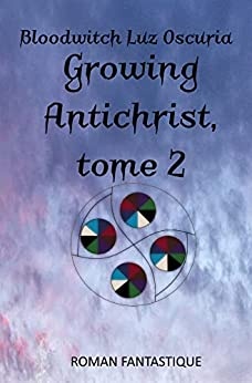 Growing Antichrist, tome 2 de Bloodwitch Luz Oscuria