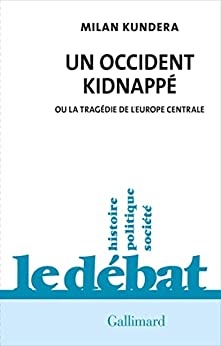 Un Occident kidnappé. Ou la tragédie de l'Europe centrale de Milan Kundera