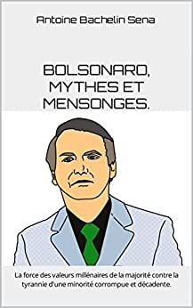 Bolsonaro, mythes et mensonges de Antoine Bachelin Sena