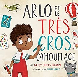 Arlo et le très gros camouflage de  Betsy Childs Howard et Samara Hardy