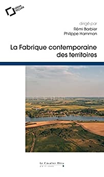 La Fabrique contemporaine des territoires de Rémi Barbier et Philippe Hamman