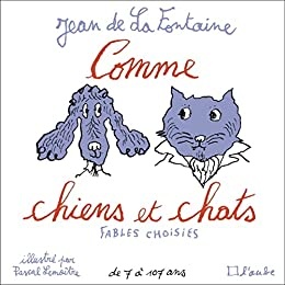 Comme chats et chiens: Fables choisies de  Jean DE LA FONTAINE et Pascal LEMAITRE