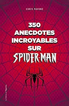 350 anecdotes incroyables sur Spider-man de Chris Pavone