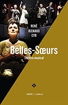 Belles-soeurs: Théâtre musical de René Richard Cyr