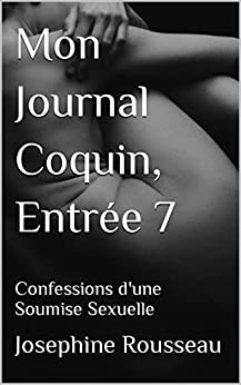 Mon Journal Coquin, Entrée 7: Confessions d'une Soumise Sexuelle de  Josephine Rousseau