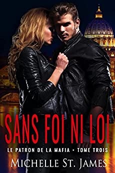 Sans Foi Ni Loi (Le Patron de la Mafia t. 3) de Michelle St. James et Juliette LePrun