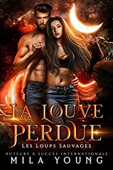 La Louve Perdue: Une Romance Paranormale (Les Loups Sauvages t. 1) de Mila Young et Sophie Salaün