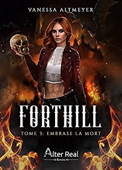 Embrase la Mort: Forthill, T3 de Vanessa Altmeyer