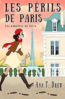 Les périls de Paris: un roman policier cosy (Les enquêtes de Julie t. 5) de Ana T. Drew