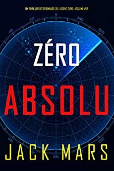 Zéro Absolu (Un Thriller d’Espionnage de l’Agent Zéro—Volume #12) de Jack Mars