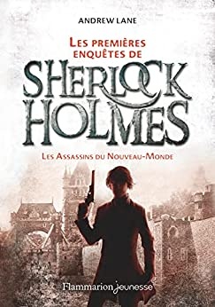 Les premières enquêtes de Sherlock Holmes (Tome 2) - Les Assassins du Nouveau-Monde de Andrew Lane