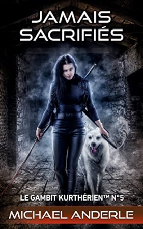 Jamais sacrifiés (Le gambit kurthérien t. 5) de  Michael Anderle