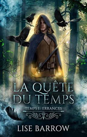 LA QUÊTE DU TEMPS - TEMPS 1 : ERRANCES: Aventure, mystère, magie et romance dans un univers médiéval de  LISE BARROW