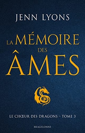 La Mémoire des âmes: Le Chœur des dragons, T3 de Jenn Lyons et Louise Malagoli