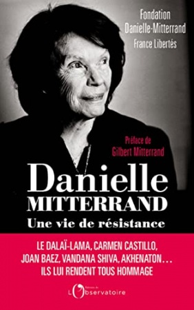 Danielle Mitterrand, une vie de résistance de Fondation Danielle Mitterrand