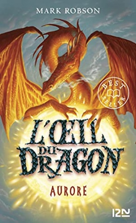 L'oeil du dragon - tome 04 : Aurore de  Mark ROBSON et Fabienne BERGANZ