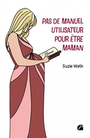 Pas de manuel utilisateur pour être maman de Suzie Wath