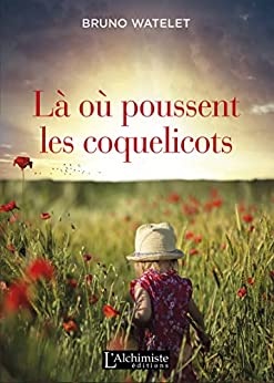 Là où poussent les coquelicots de  Bruno Watelet