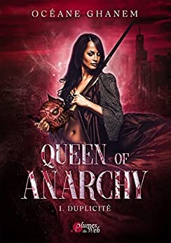 Queen of Anarchy - 1. Duplicité de Océane Ghanem