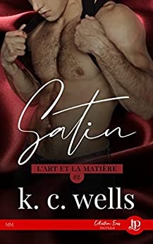 Satin: L'art et la matière #2 de  K.C. Wells
