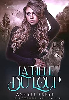 La Fille du Loup: Un roman d'amour paranormal (Le Royaume des Loups t. 3) de Annett Fürst