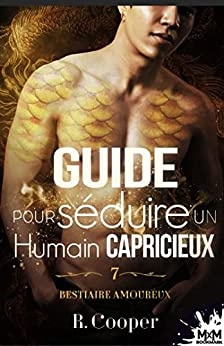 Guide pour séduire un humain capricieux: Bestiaire amoureux, T7 de R. Cooper et Alexander Jones