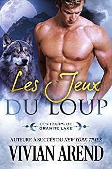 Les Jeux du loup: Les Loups de Granite Lake, tome 3 (Sous les aurores boréales) de  Vivian Arend et Murielle Clément