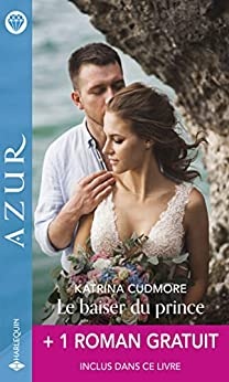 Le baiser du prince + 1 roman gratuit (Azur) de Katrina Cudmore et Caitlin Crews