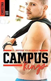 Campus Kings - Tome 2, Before you break de  CHRISTINA LEE