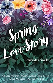 Spring Love Story: Recueil de romances Spring Love Story de  Aurélie Philippe et Elisa Forest