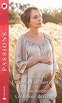 Un enfant de son rival - Un amour défendu (Passions) de Jules Bennett et Sarah M. Anderson