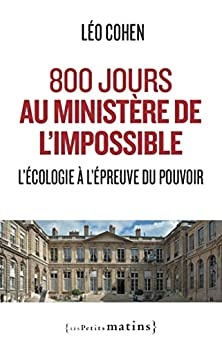 800 jours au ministère de l'impossible - L'écologie à l'épreuve du pouvoir de